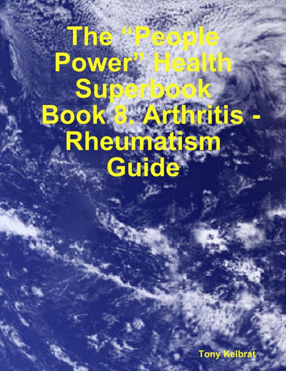 Big bigCover of The “People Power” Health Superbook: Book 8. Arthritis - Rheumatism Guide