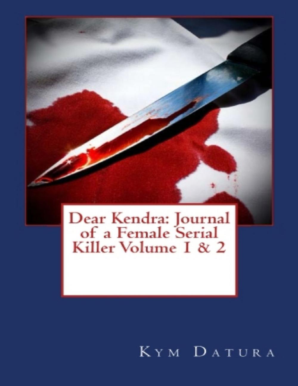 Big bigCover of Dear Kendra: Journal of a Female Serial Killer Volume 1 & 2