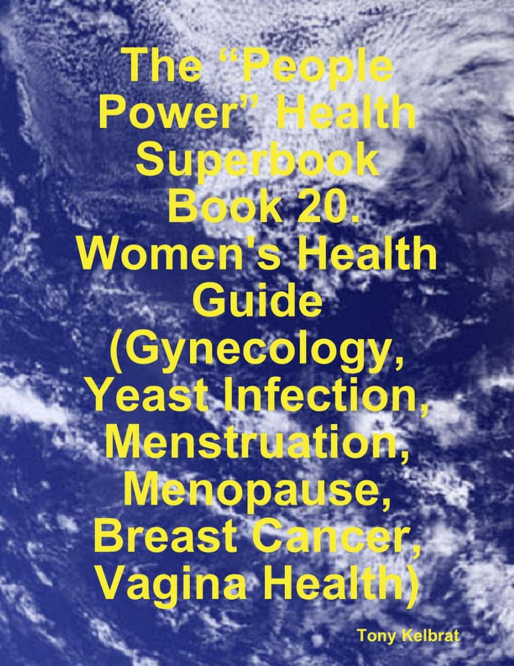 Big bigCover of The “People Power” Health Superbook: Book 20. Women's Health Guide (Gynecology, Yeast Infection, Menstruation, Menopause, Breast Cancer, Vagina Health)