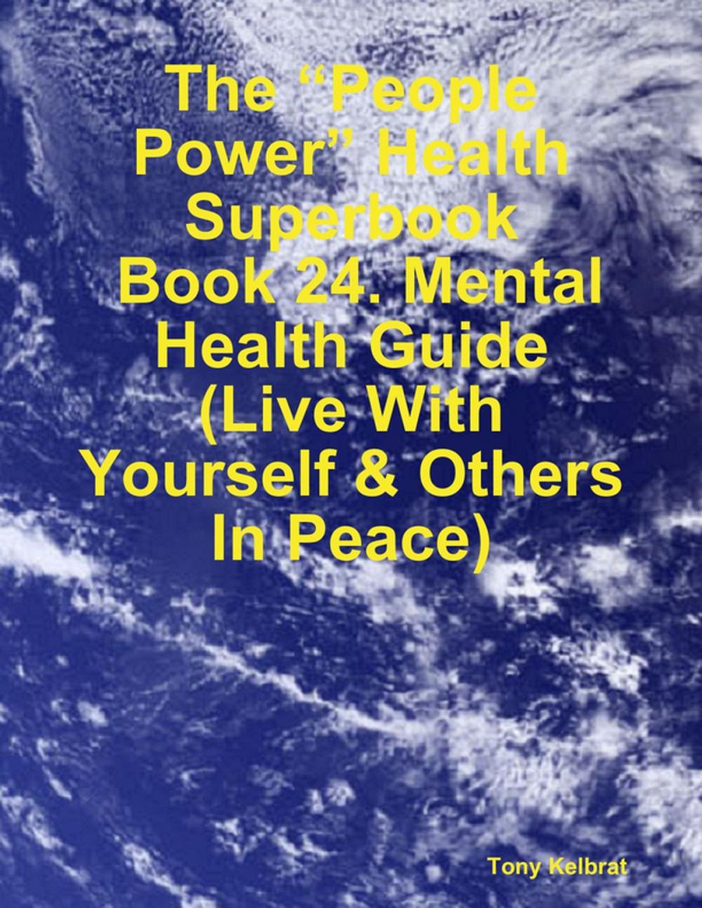 Big bigCover of The “People Power” Health Superbook: Book 24. Mental Health Guide (Live With Yourself & Others In Peace)