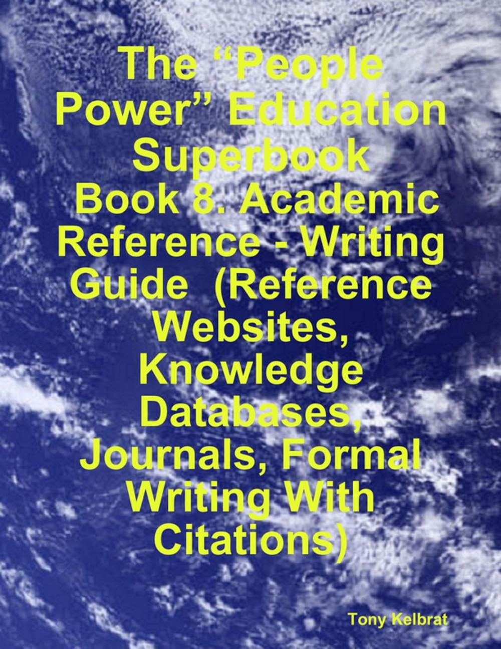 Big bigCover of The “People Power” Education Superbook: Book 8. Academic Reference - Writing Guide (Reference Websites, Knowledge Databases, Journals, Formal Writing With Citations)