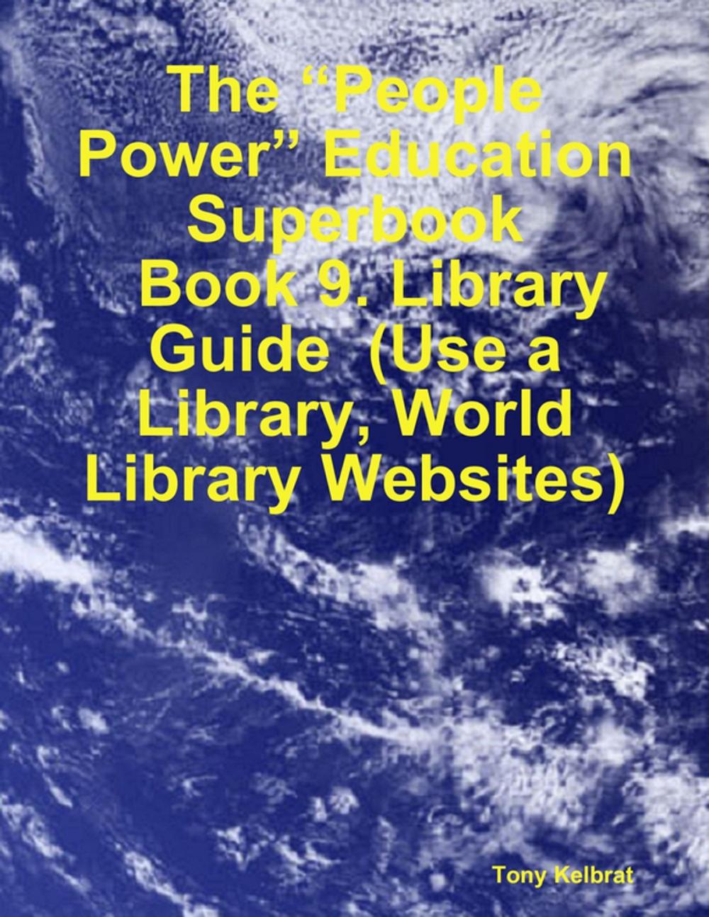 Big bigCover of The “People Power” Education Superbook: Book 9. Library Guide (Use a Library, World Library Websites)