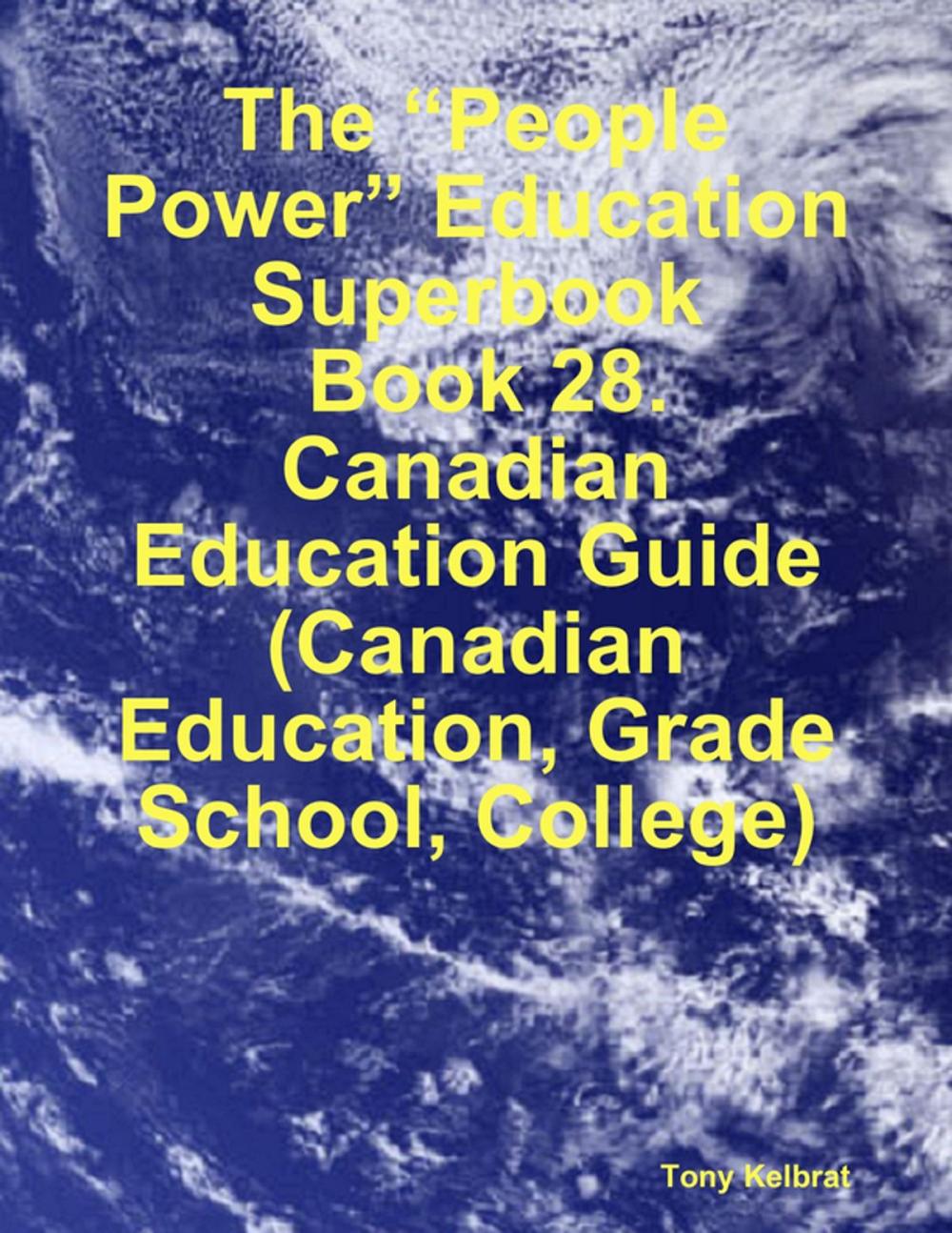 Big bigCover of The “People Power” Education Superbook: Book 28. Canadian Education Guide (Canadian Education, Grade School, College)