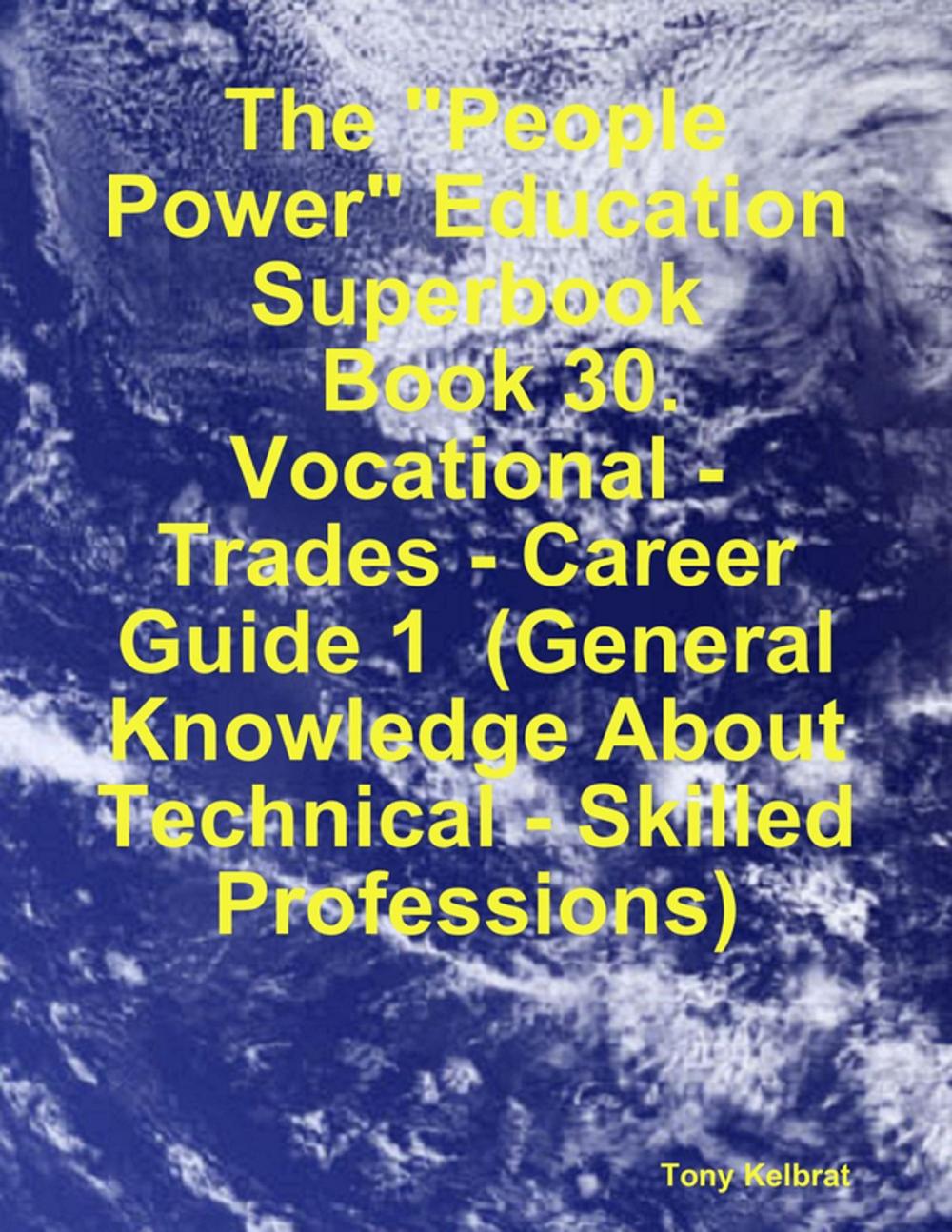 Big bigCover of The "People Power" Education Superbook: Book 30. Vocational - Trades - Career Guide 1 (General Knowledge About Technical - Skilled Professions)