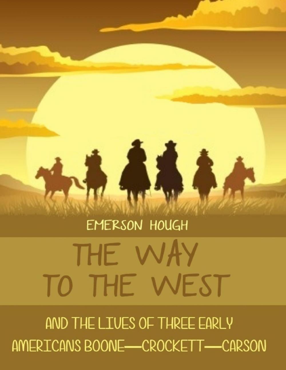 Big bigCover of The Way to the West : And the Lives of Three Early Americans, Boone-Crockett-Carson (Illustrated)