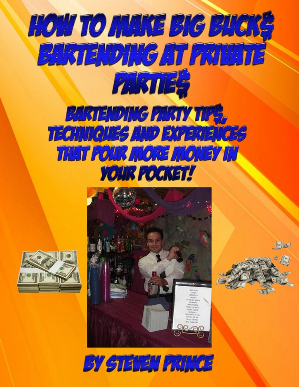 Big bigCover of How to Make Big Buck$ Bartending at Private Partie$