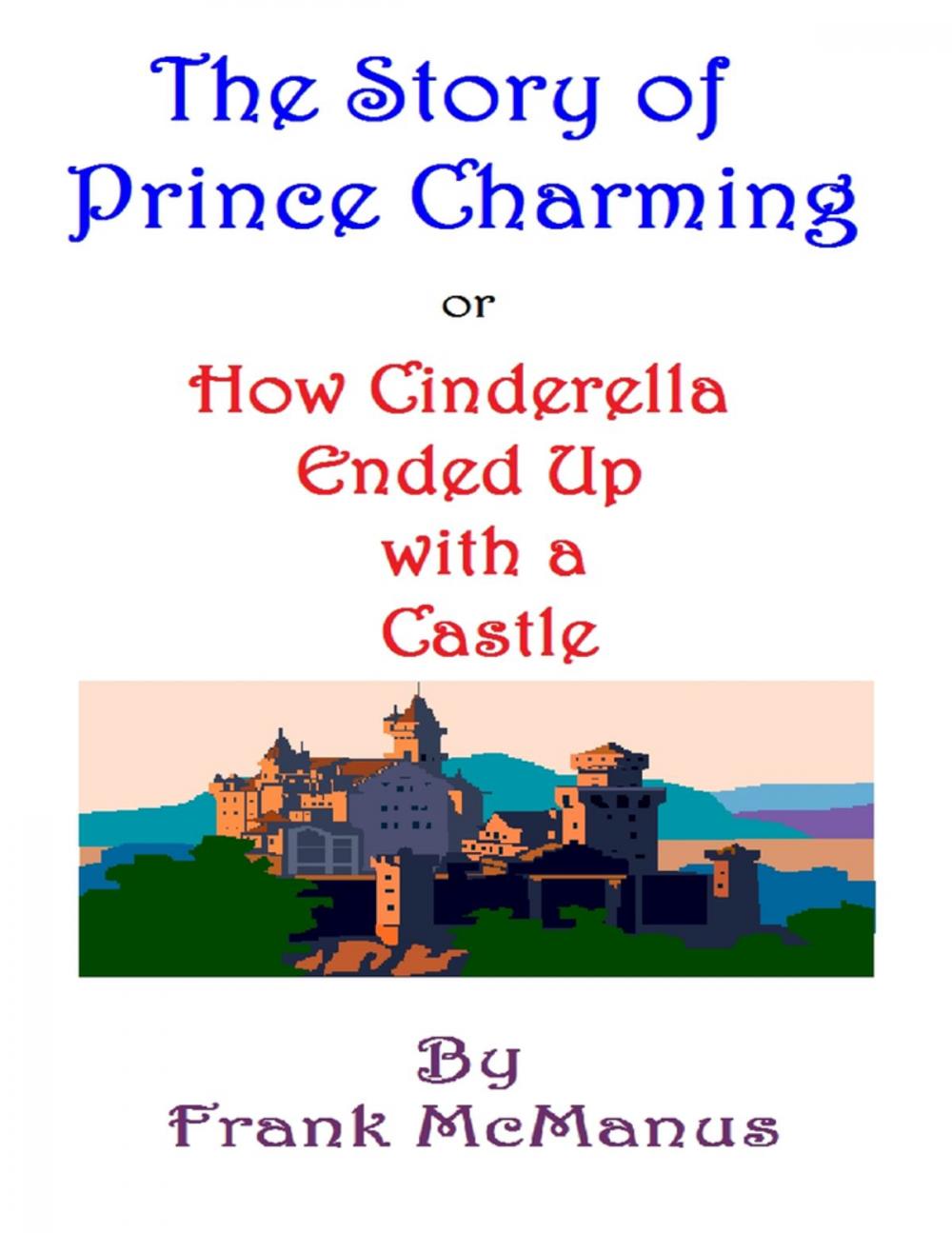 Big bigCover of The Story of Prince Charming, or How Cinderella Ended Up With a Castle