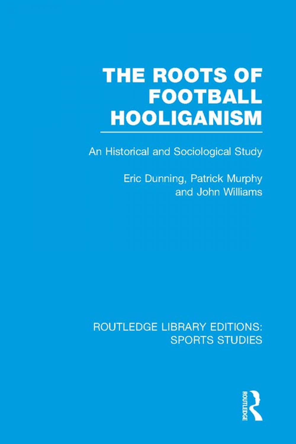 Big bigCover of The Roots of Football Hooliganism (RLE Sports Studies)