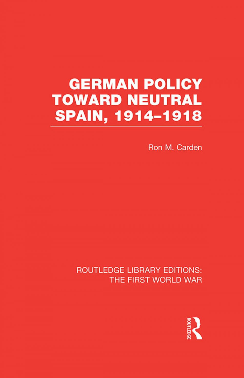 Big bigCover of German Policy Toward Neutral Spain, 1914-1918 (RLE The First World War)