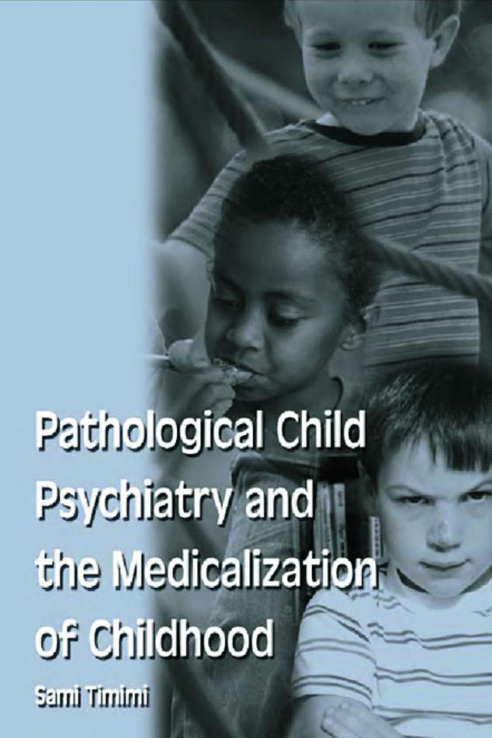 Big bigCover of Pathological Child Psychiatry and the Medicalization of Childhood