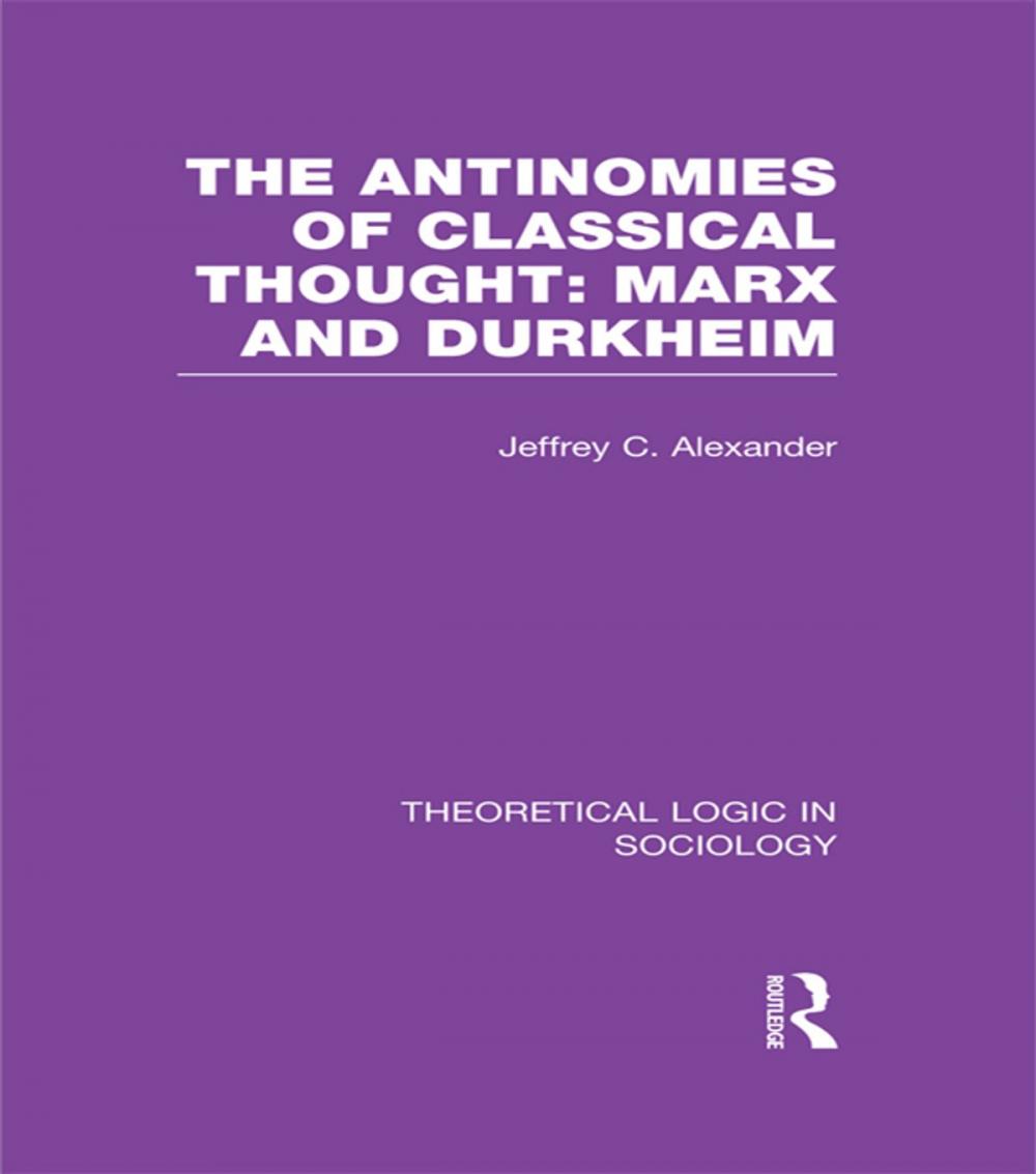 Big bigCover of The Antinomies of Classical Thought: Marx and Durkheim (Theoretical Logic in Sociology)