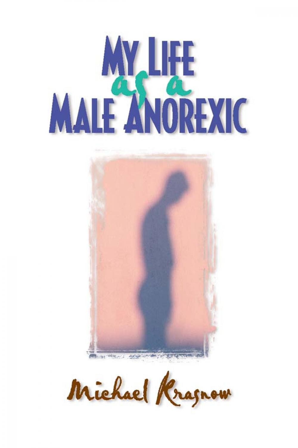 Big bigCover of My Life as a Male Anorexic