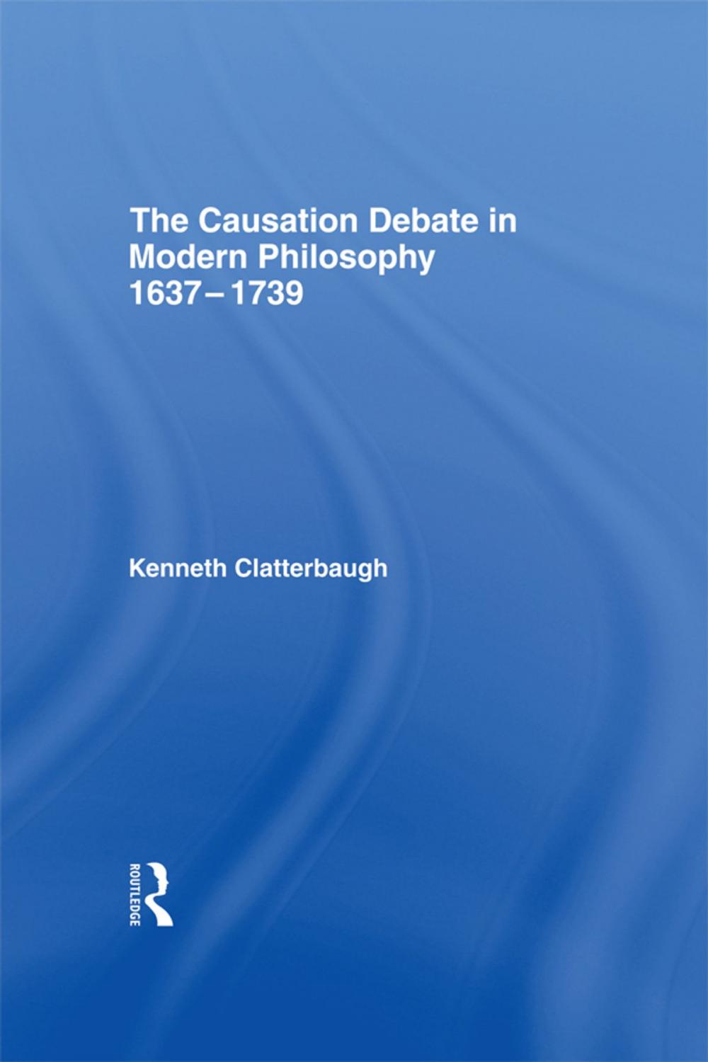 Big bigCover of The Causation Debate in Modern Philosophy, 1637-1739