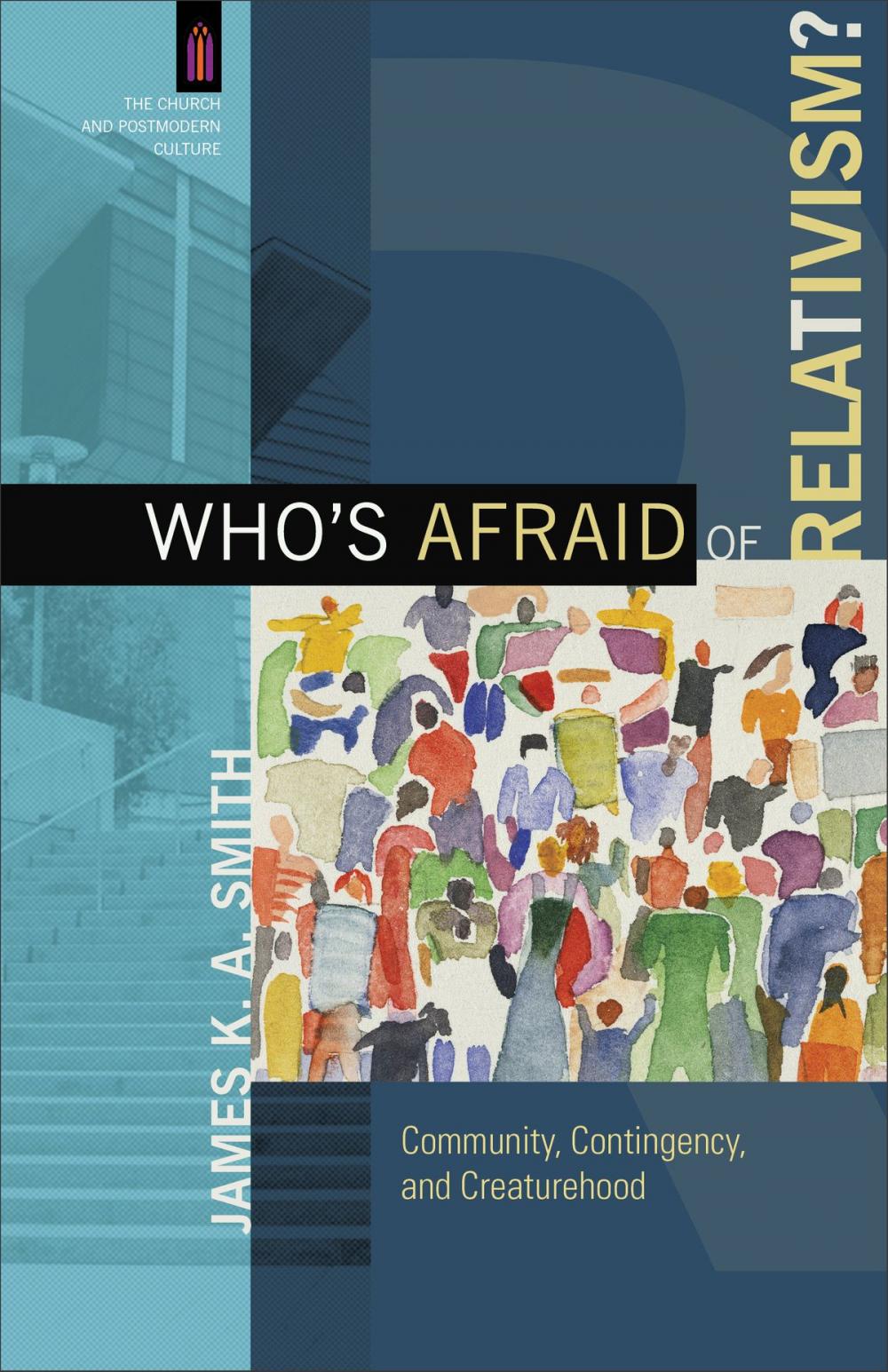 Big bigCover of Who's Afraid of Relativism? (The Church and Postmodern Culture)