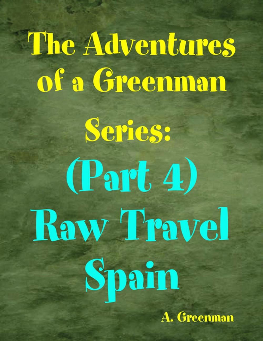 Big bigCover of The Adventures of a Greenman Series: (Part 4) Raw Travel Spain