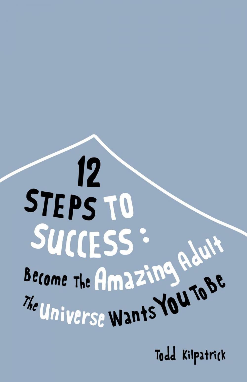 Big bigCover of 12 Steps To Success: Become The Amazing Adult The Universe Wants You To Be