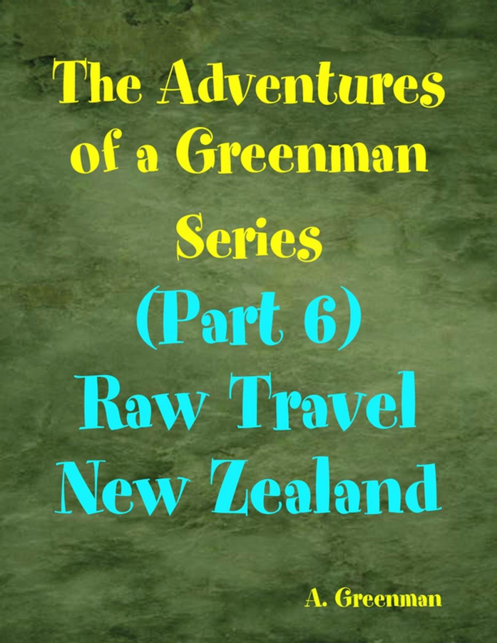 Big bigCover of The Adventures of a Greenman Series: (Part 6) Raw Travel New Zealand