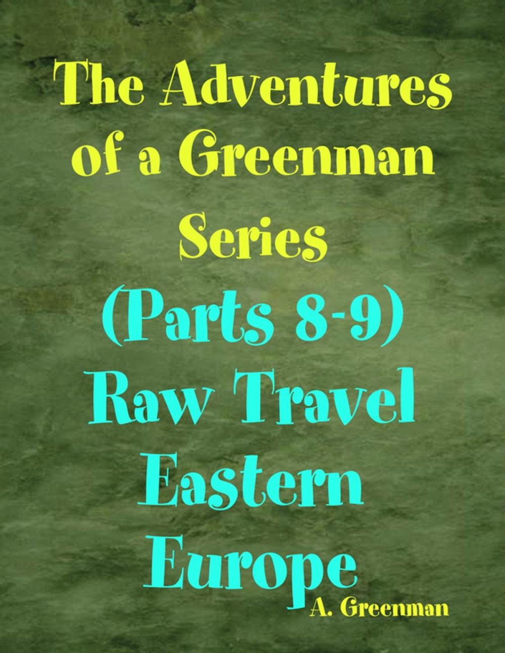 Big bigCover of The Adventures of a Greenman Series: (Parts 8-9) Raw Travel Eastern Europe