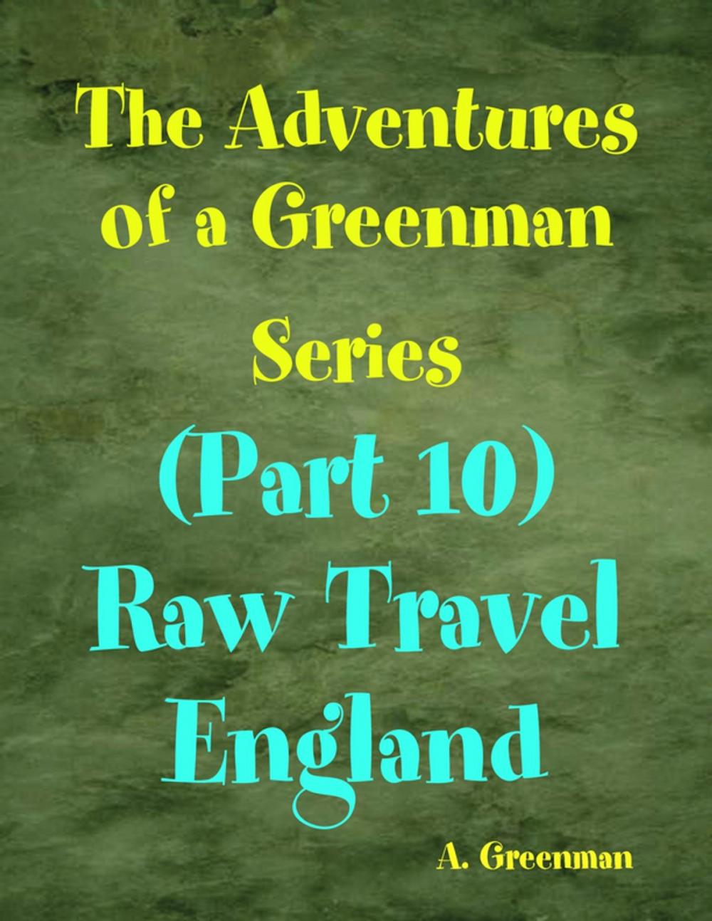 Big bigCover of The Adventures of a Greenman Series: (Part 10) Raw Travel England