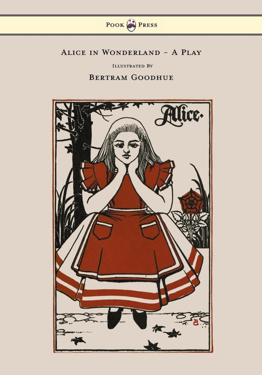 Big bigCover of Alice in Wonderland - A Play - With Illustrations by Bertram Goodhue