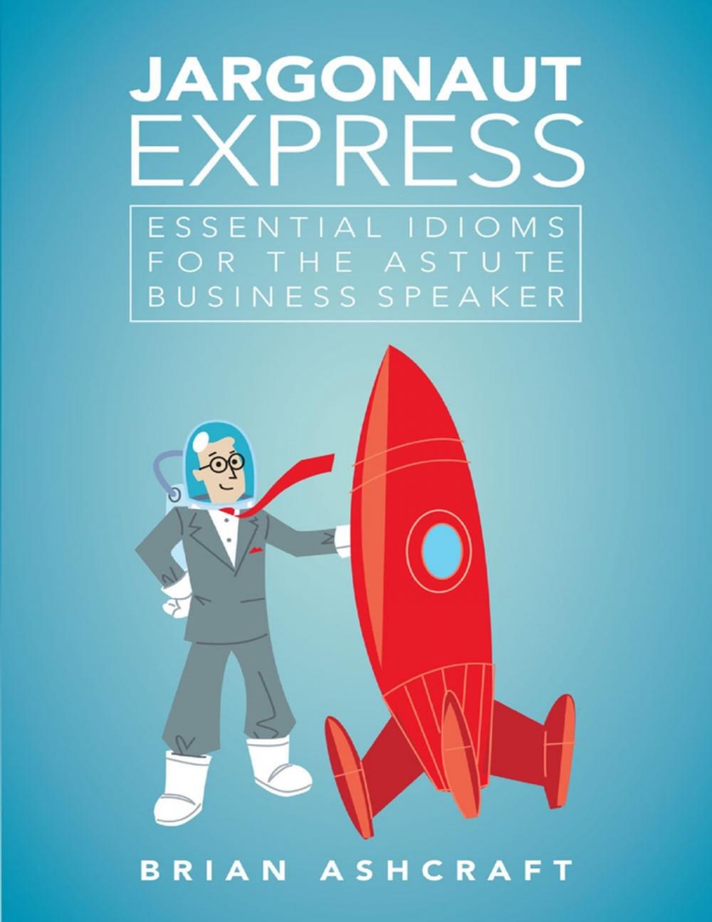 Big bigCover of Jargonaut Express: Essential Idioms for the Astute Business Speaker