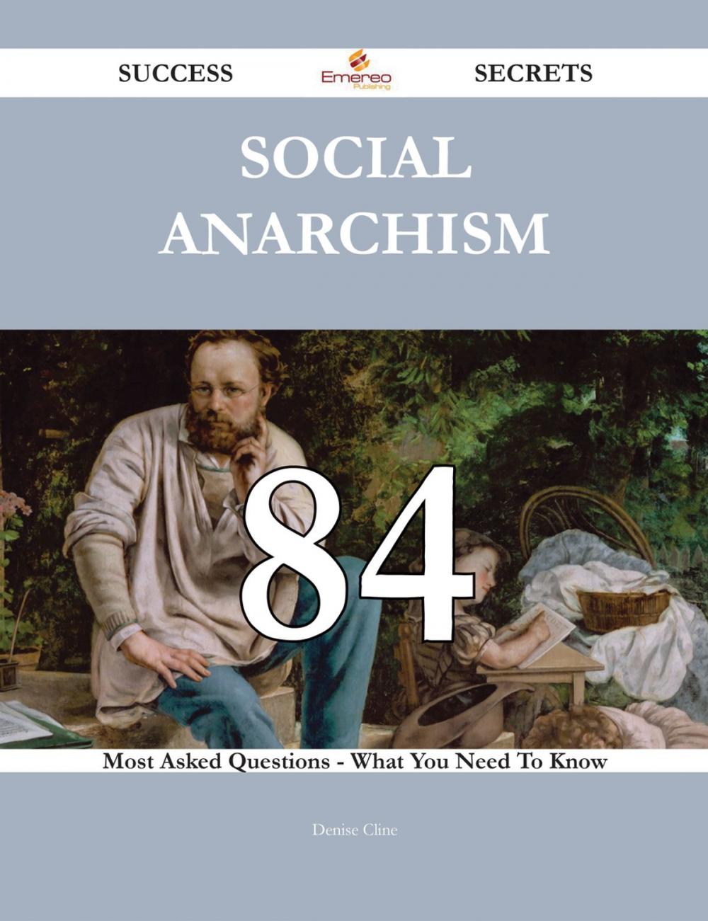 Big bigCover of Social Anarchism 84 Success Secrets - 84 Most Asked Questions On Social Anarchism - What You Need To Know