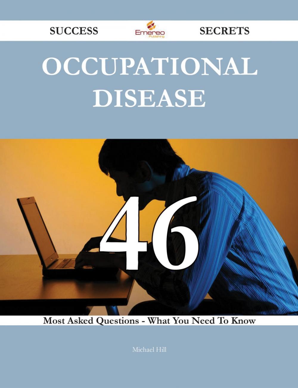 Big bigCover of Occupational disease 46 Success Secrets - 46 Most Asked Questions On Occupational disease - What You Need To Know