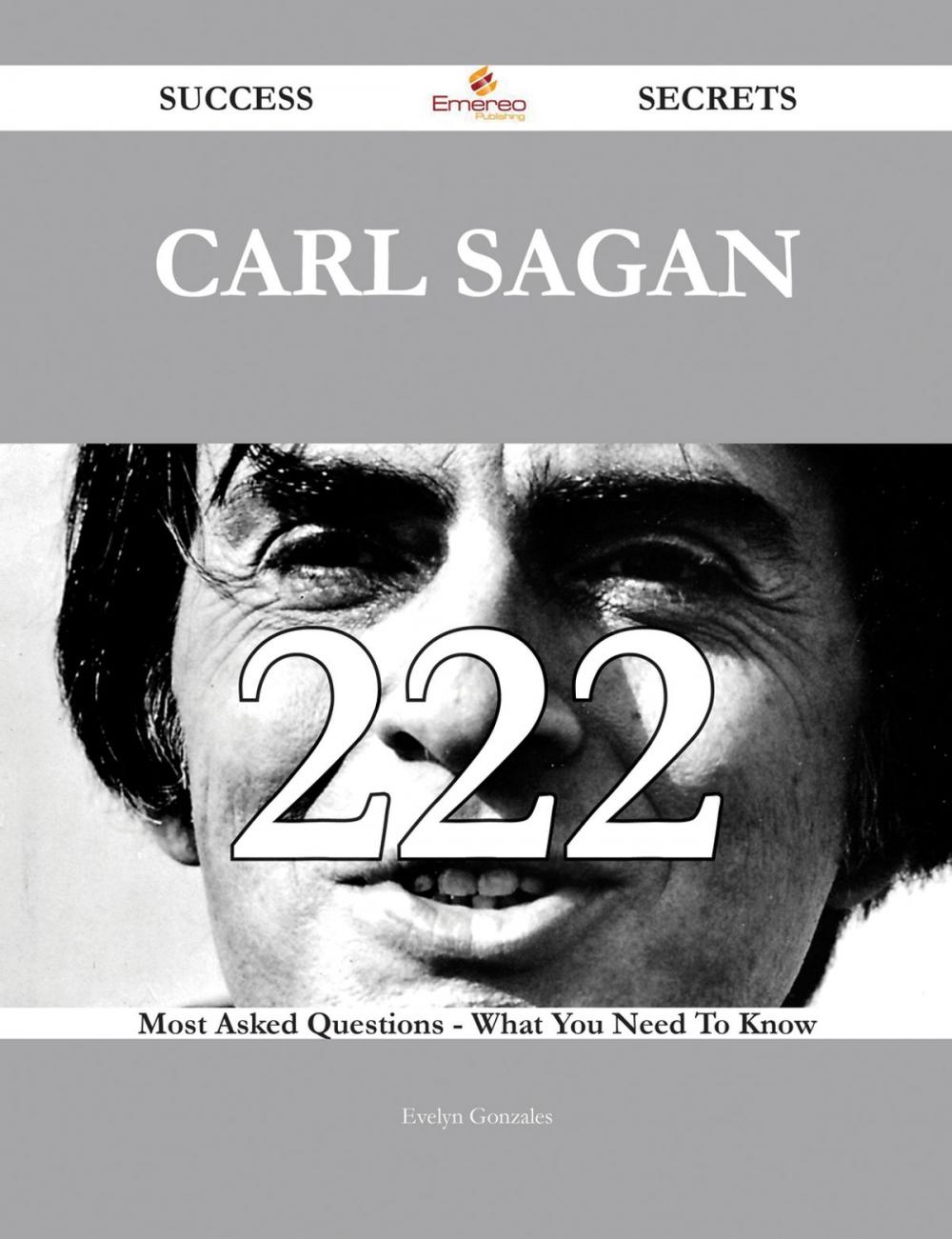 Big bigCover of Carl Sagan 222 Success Secrets - 222 Most Asked Questions On Carl Sagan - What You Need To Know