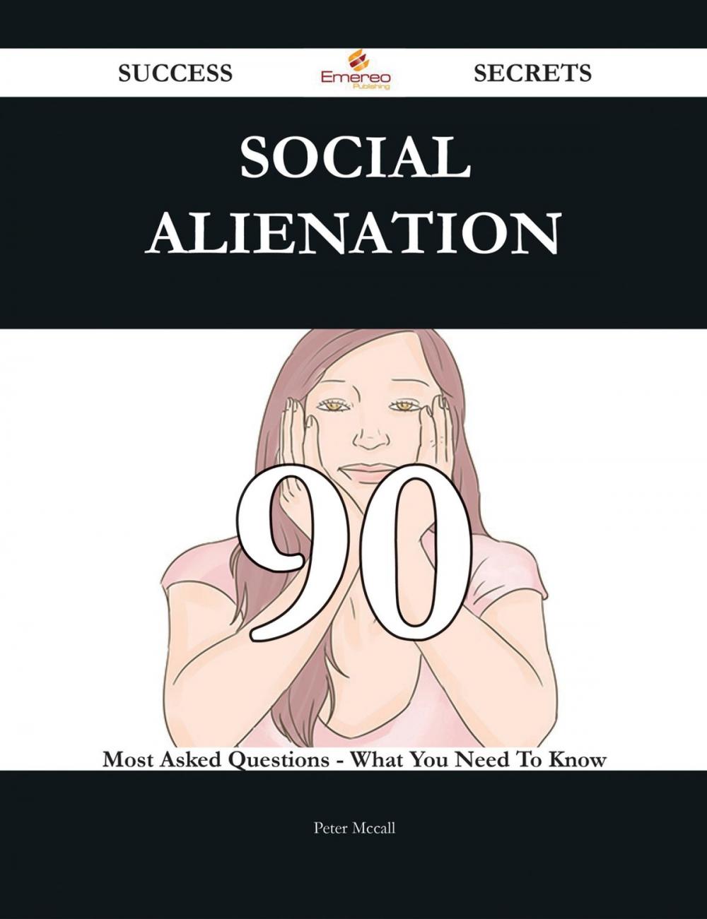 Big bigCover of Social alienation 90 Success Secrets - 90 Most Asked Questions On Social alienation - What You Need To Know