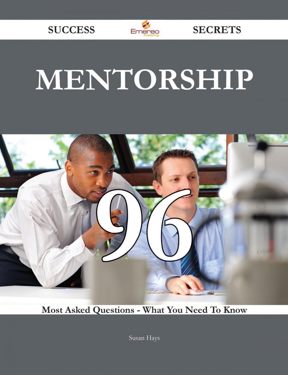 Big bigCover of Mentorship 96 Success Secrets - 96 Most Asked Questions On Mentorship - What You Need To Know