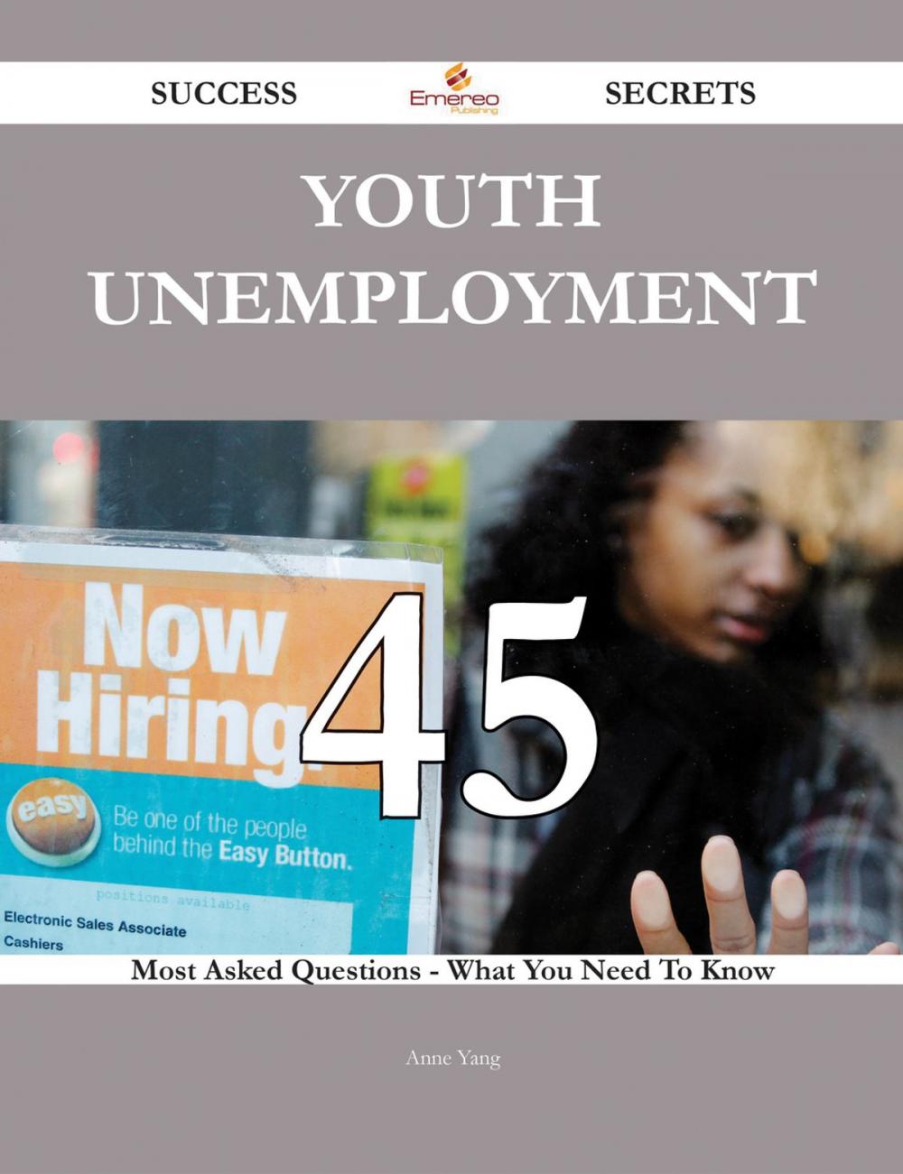 Big bigCover of Youth unemployment 45 Success Secrets - 45 Most Asked Questions On Youth unemployment - What You Need To Know