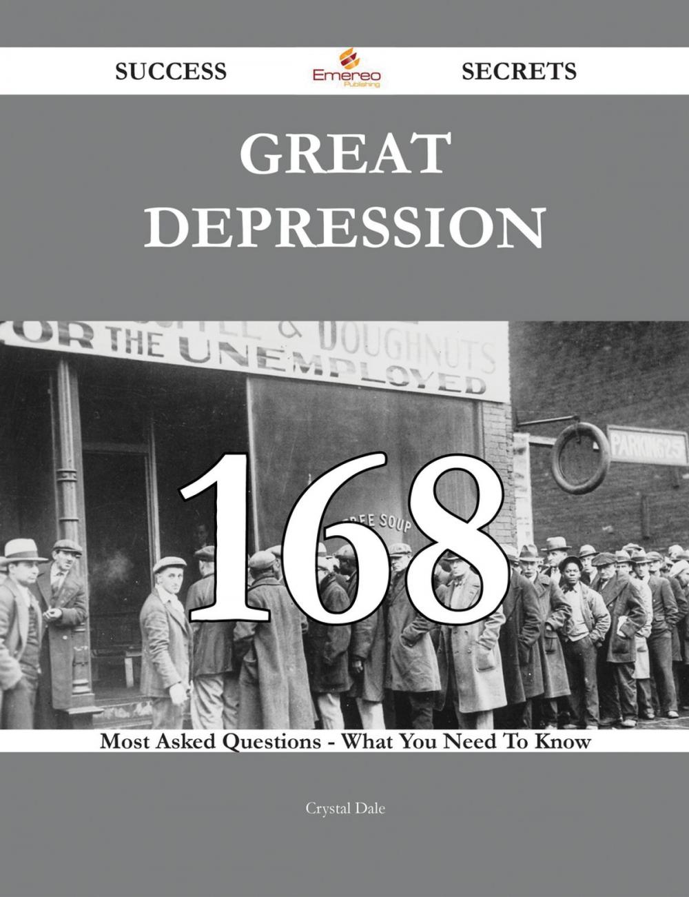 Big bigCover of Great Depression 168 Success Secrets - 168 Most Asked Questions On Great Depression - What You Need To Know