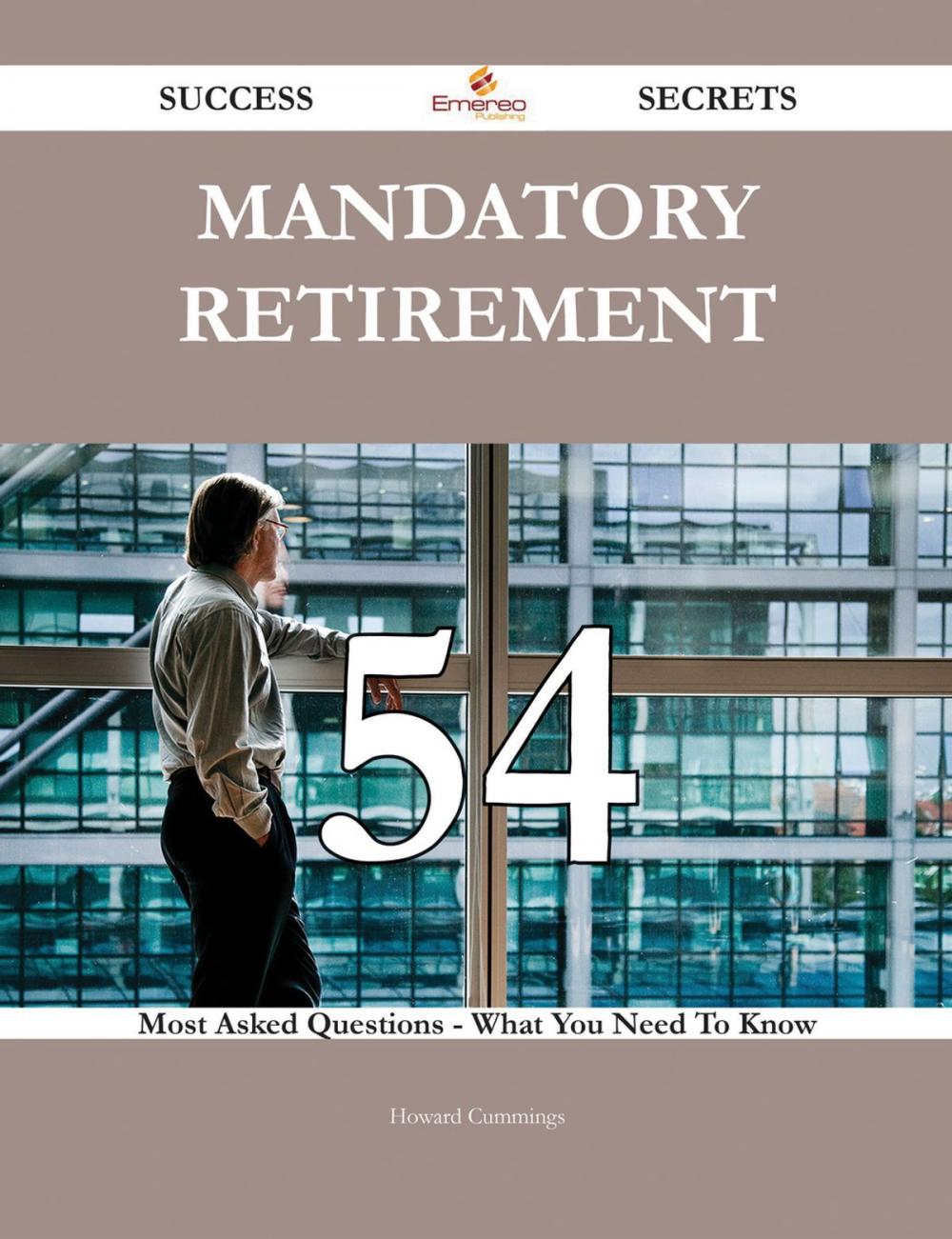 Big bigCover of Mandatory retirement 54 Success Secrets - 54 Most Asked Questions On Mandatory retirement - What You Need To Know