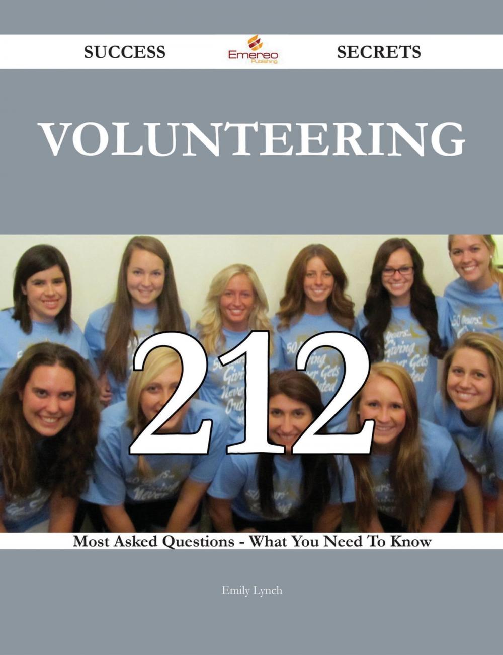 Big bigCover of Volunteering 212 Success Secrets - 212 Most Asked Questions On Volunteering - What You Need To Know