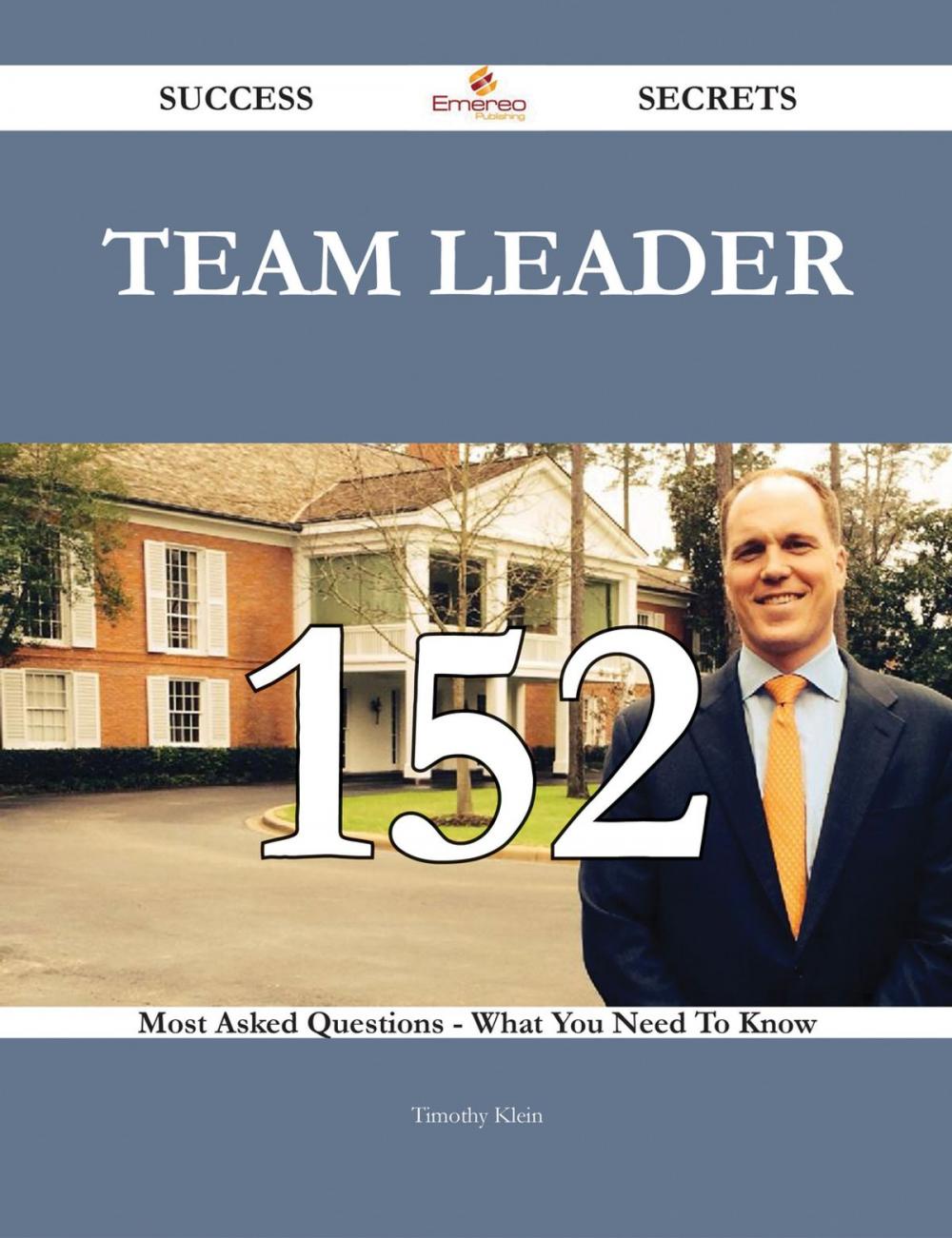 Big bigCover of Team leader 152 Success Secrets - 152 Most Asked Questions On Team leader - What You Need To Know