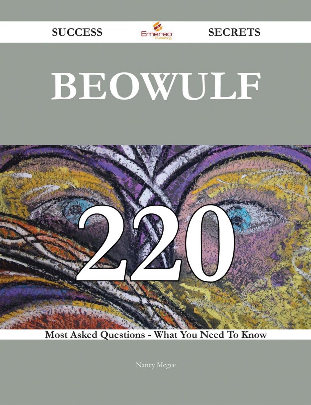 Big bigCover of Beowulf 220 Success Secrets - 220 Most Asked Questions On Beowulf - What You Need To Know