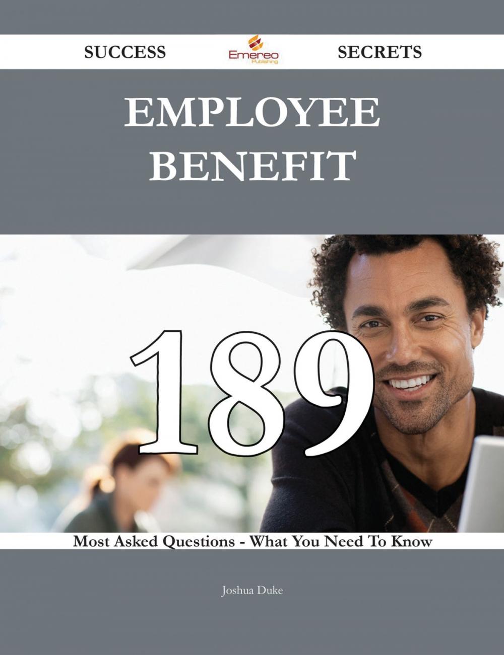 Big bigCover of Employee benefit 189 Success Secrets - 189 Most Asked Questions On Employee benefit - What You Need To Know