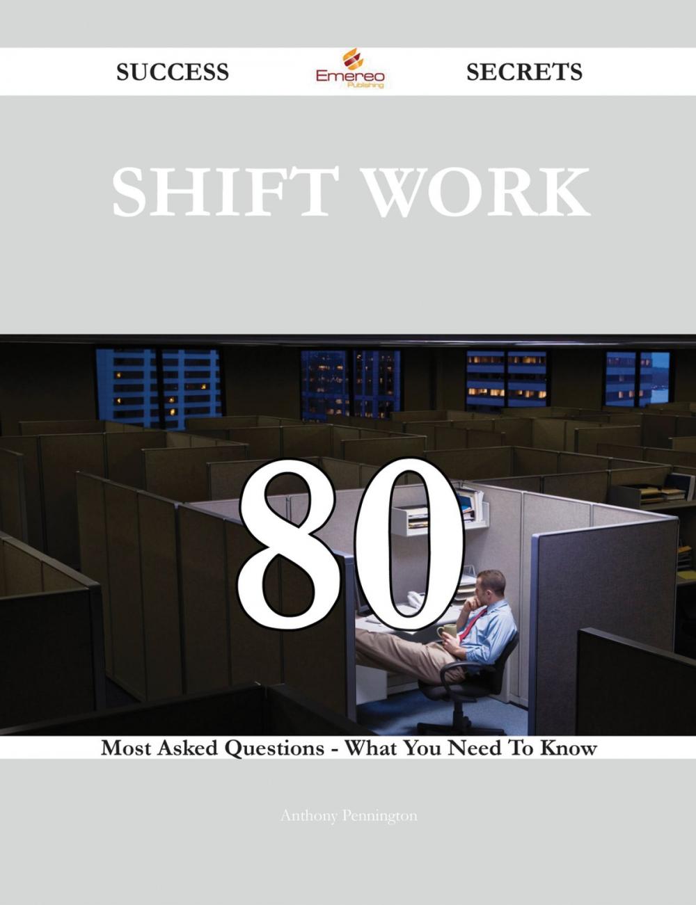 Big bigCover of Shift work 80 Success Secrets - 80 Most Asked Questions On Shift work - What You Need To Know