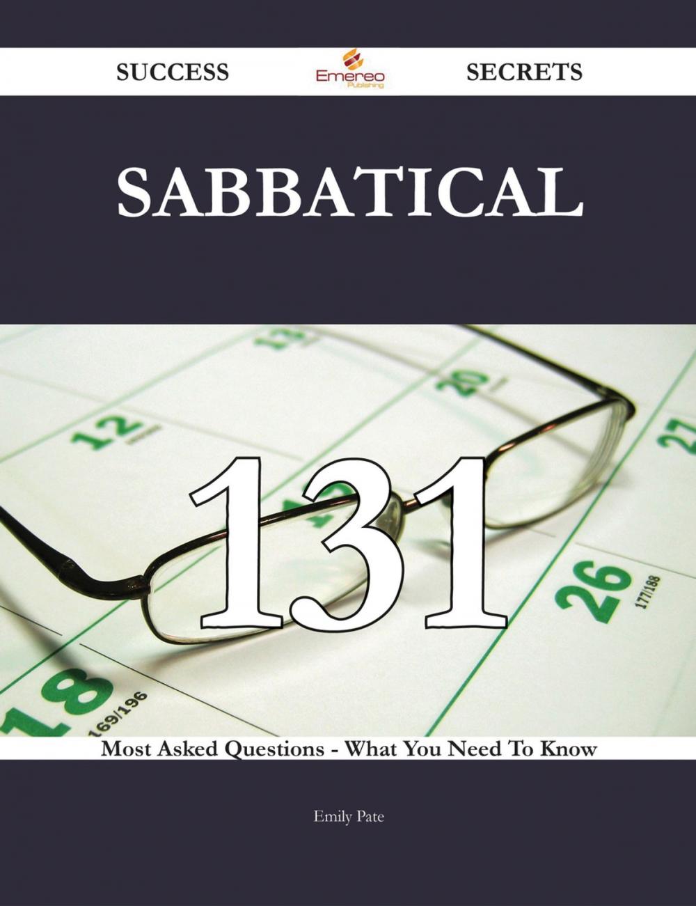 Big bigCover of Sabbatical 131 Success Secrets - 131 Most Asked Questions On Sabbatical - What You Need To Know