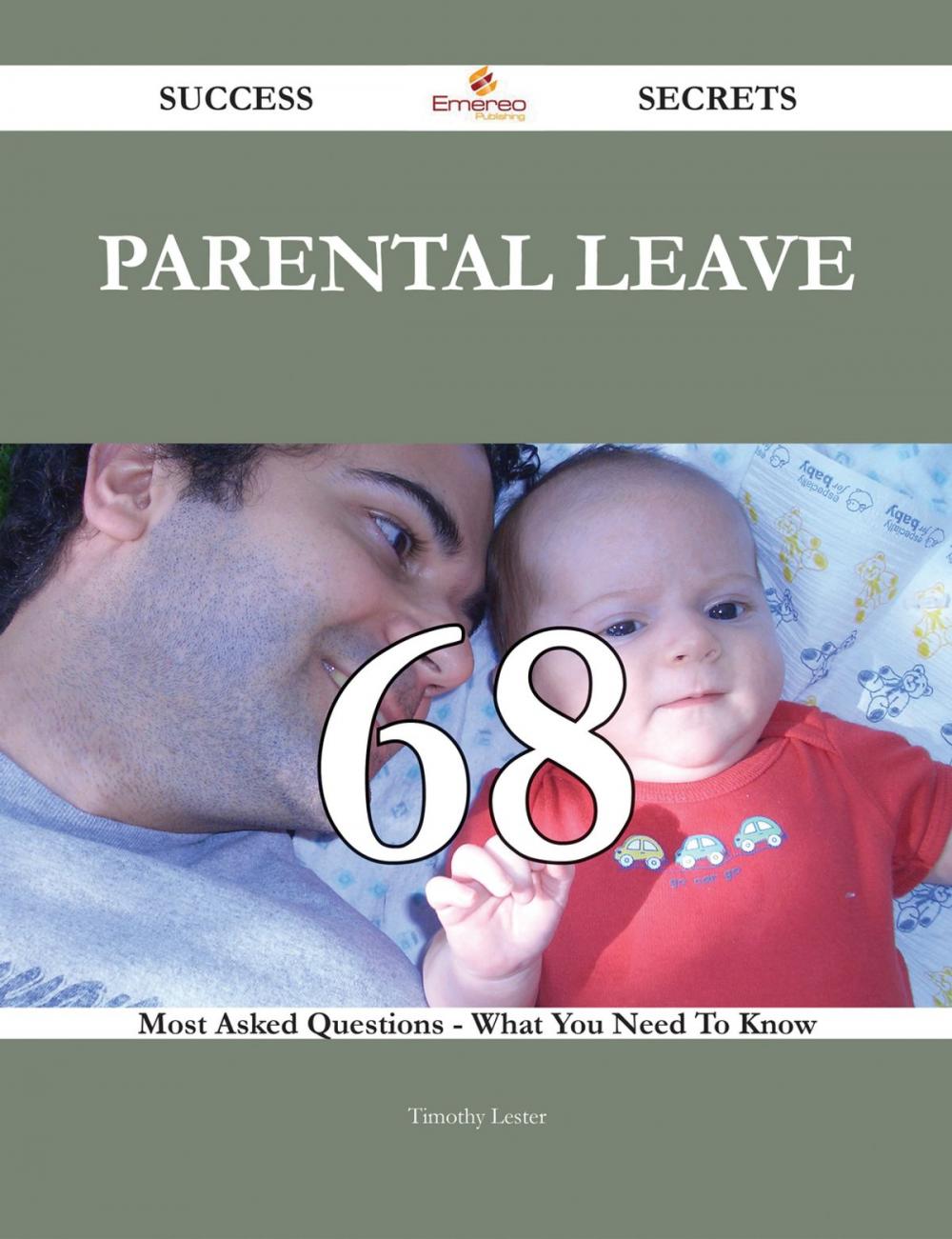 Big bigCover of Parental leave 68 Success Secrets - 68 Most Asked Questions On Parental leave - What You Need To Know