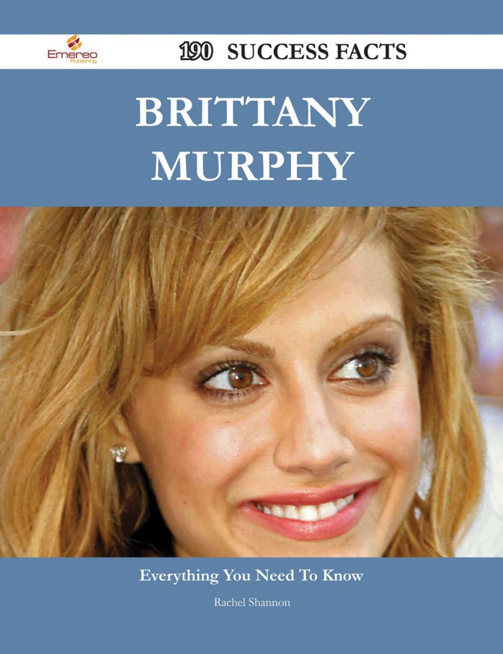 Big bigCover of Brittany Murphy 190 Success Facts - Everything you need to know about Brittany Murphy