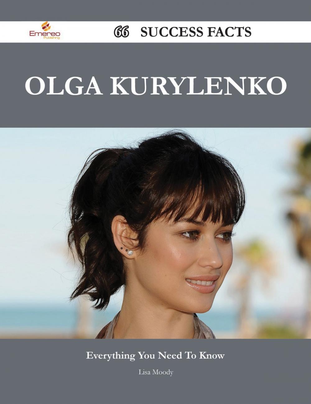 Big bigCover of Olga Kurylenko 66 Success Facts - Everything you need to know about Olga Kurylenko