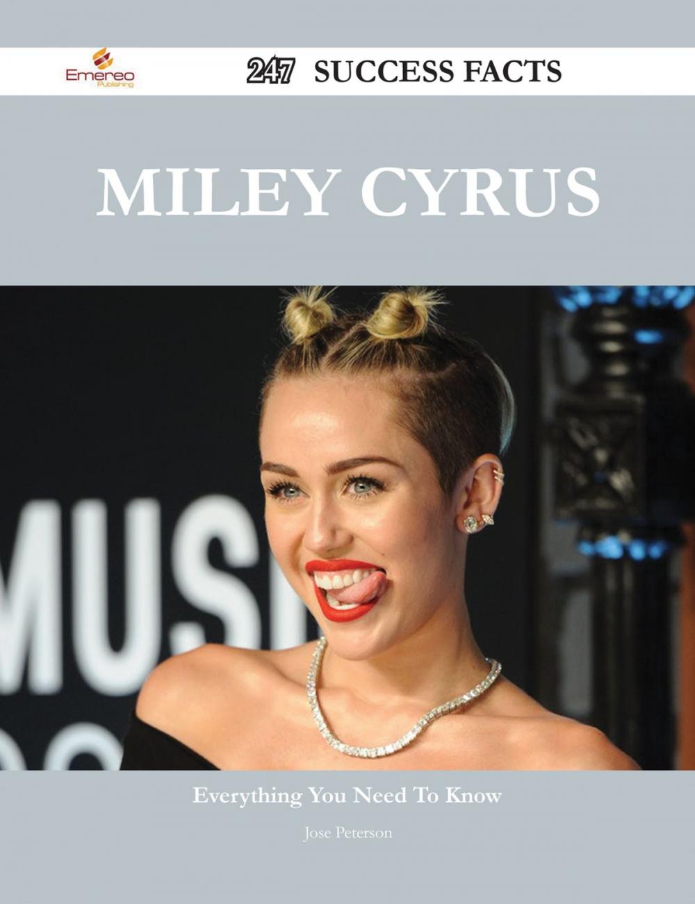 Big bigCover of Miley Cyrus 247 Success Facts - Everything you need to know about Miley Cyrus