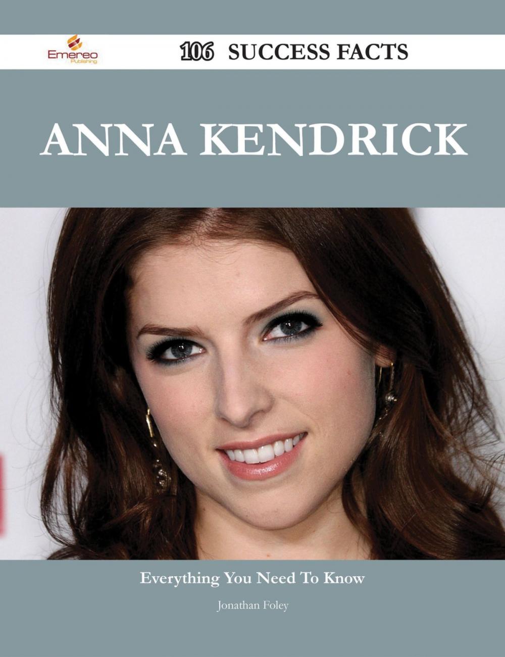 Big bigCover of Anna Kendrick 106 Success Facts - Everything you need to know about Anna Kendrick