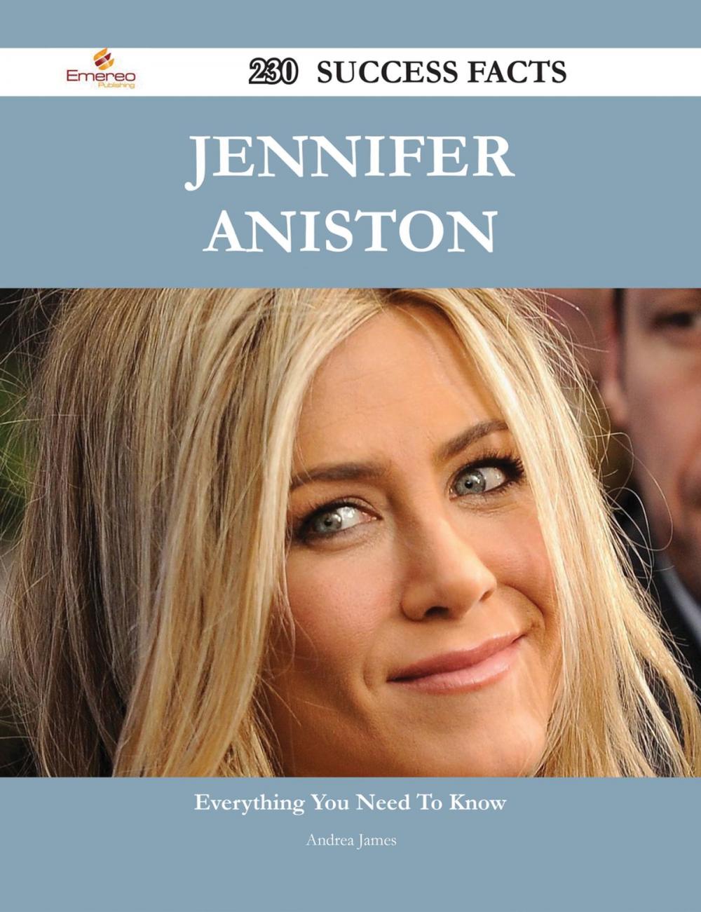 Big bigCover of Jennifer Aniston 230 Success Facts - Everything you need to know about Jennifer Aniston