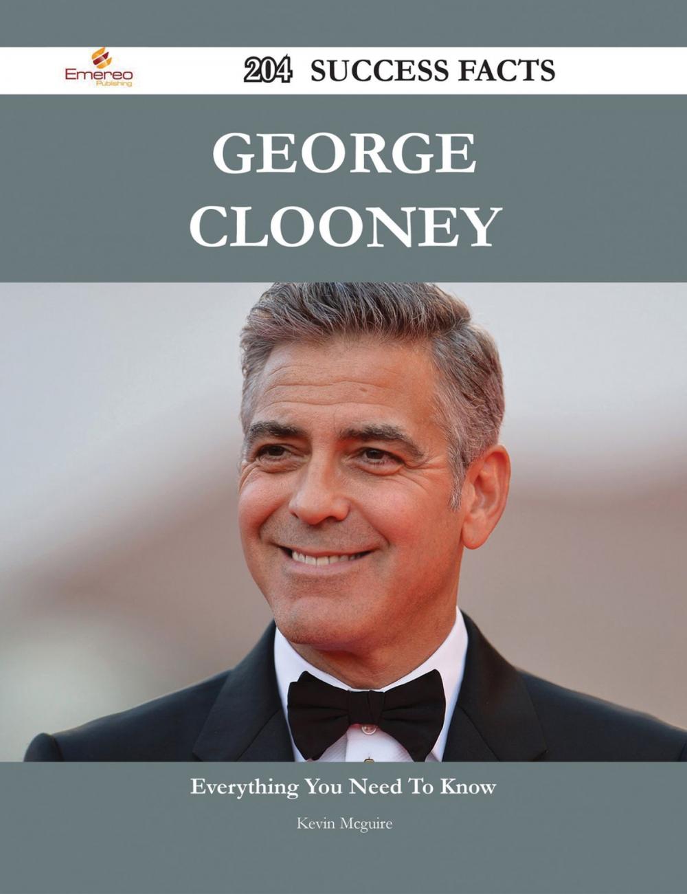 Big bigCover of George Clooney 204 Success Facts - Everything you need to know about George Clooney