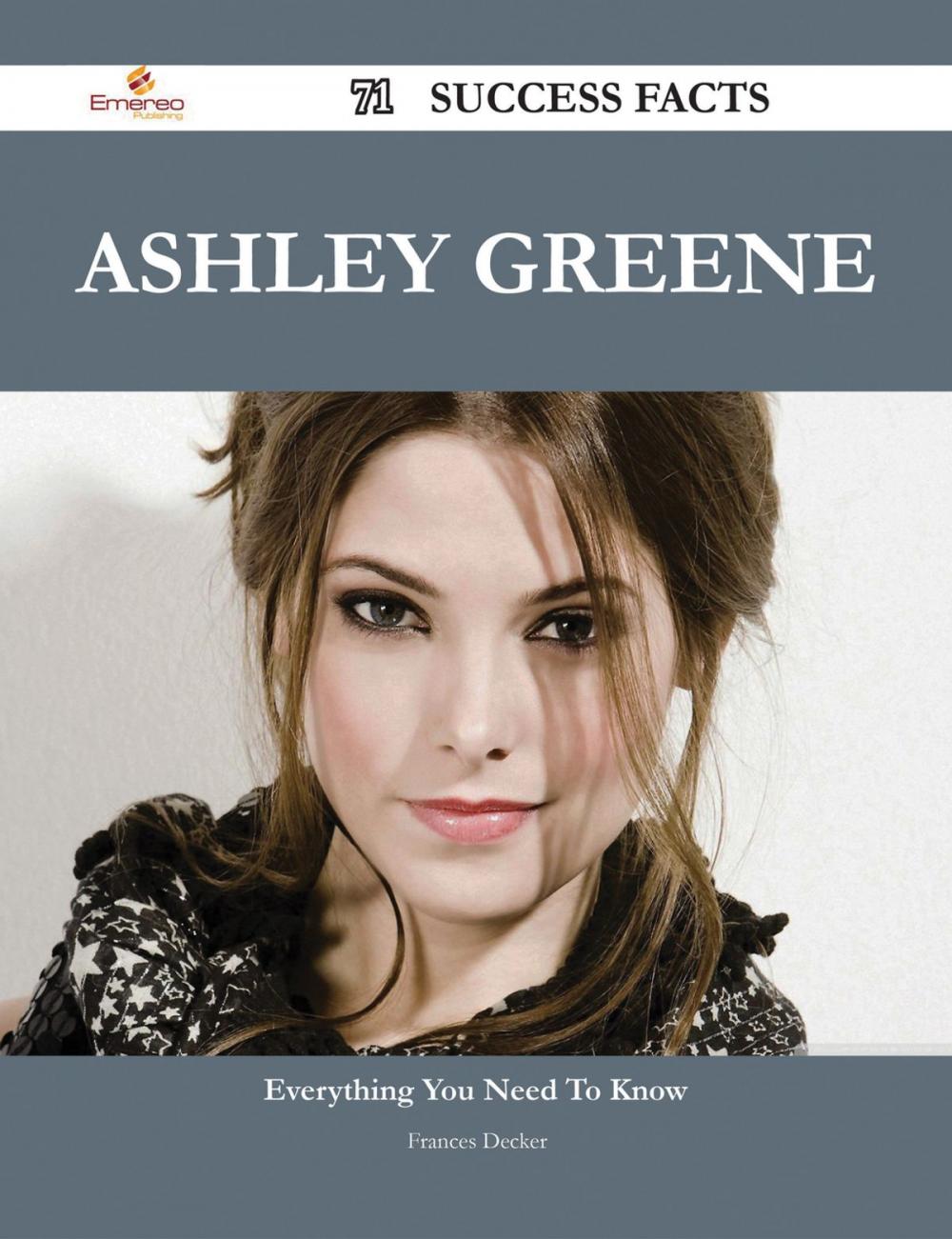 Big bigCover of Ashley Greene 71 Success Facts - Everything you need to know about Ashley Greene