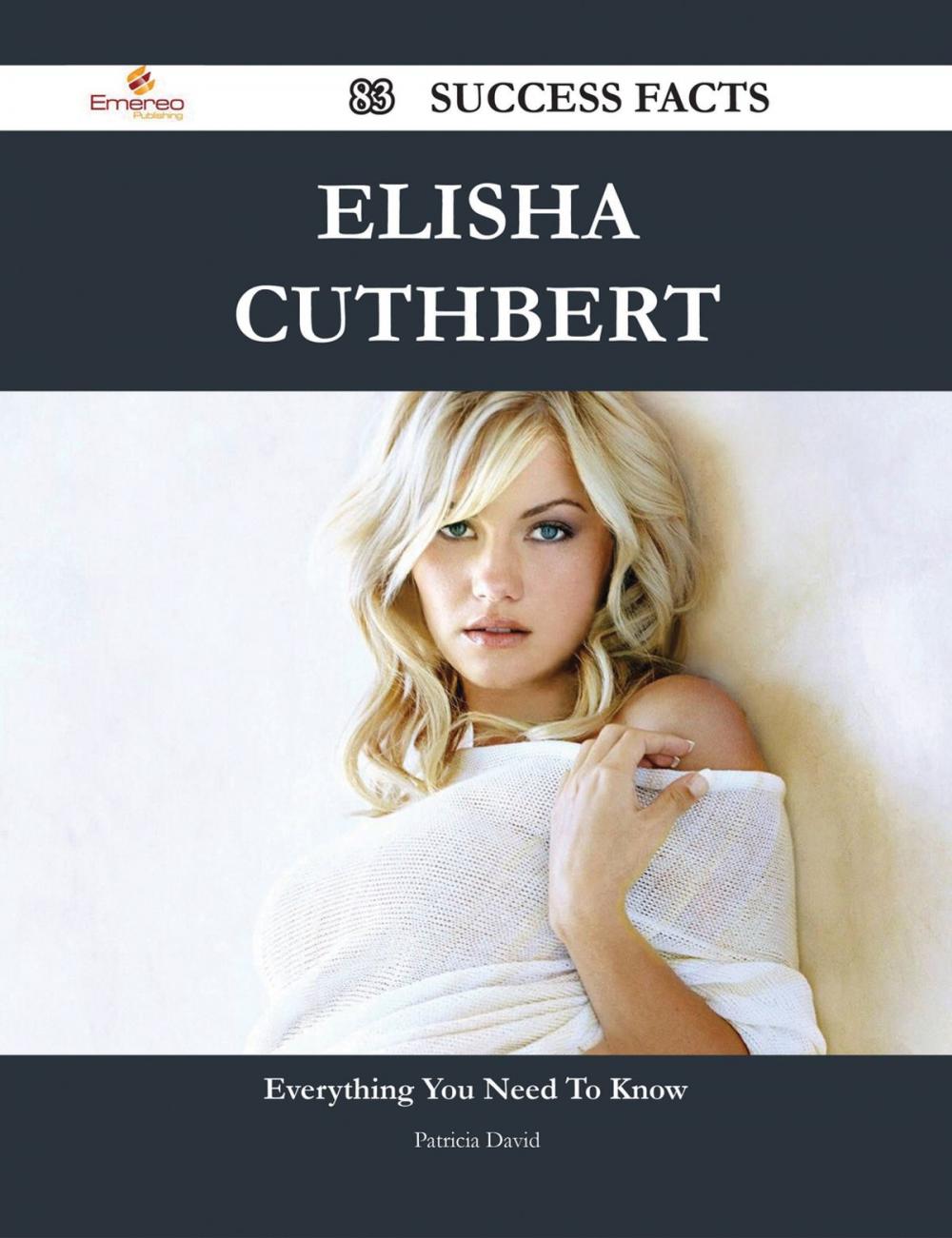 Big bigCover of Elisha Cuthbert 83 Success Facts - Everything you need to know about Elisha Cuthbert