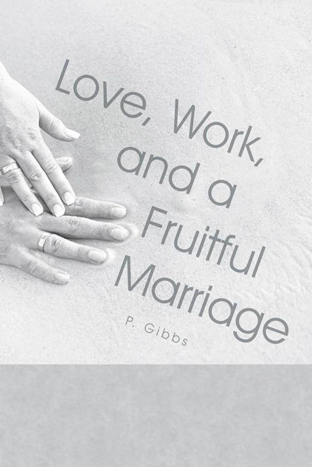 Big bigCover of Love, Work, and a Fruitful Marriage