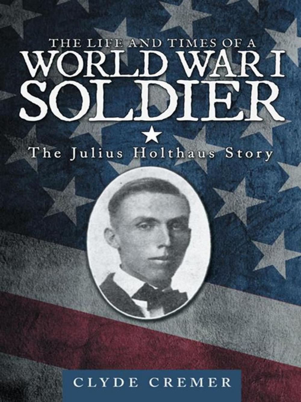 Big bigCover of The Life and Times of a World War I Soldier